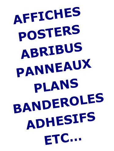 AFFICHES
POSTERS
ABRIBUS
PANNEAUX
PLANS
BANDEROLES
ADHESIFS
ETC…
